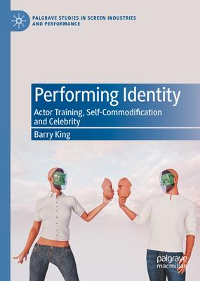 Performing Identity: Actor Training, Self-Commodification and Celebrity