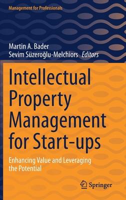 Intellectual Property Management for Start-Ups: Enhancing Value and Leveraging the Potential