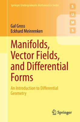 Manifolds, Vector Fields, and Differential Forms: An Introduction to Differential Geometry