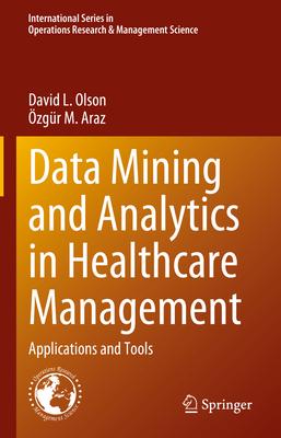 Data Mining and Analytics in Healthcare Management: Applications and Tools