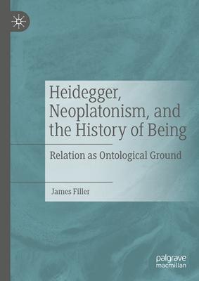 Heidegger, Neoplatonism, and the History of Being: Relation as Ontological Ground