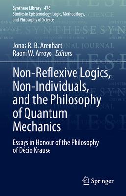 Non-Reflexive Logics, Non-Individuals, and the Philosophy of Quantum Mechanics: Essays in Honour of the Philosophy of Dcio Krause