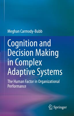 Cognition and Decision Making in Complex Adaptive Systems: The Human Factor in Organizational Performance