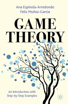 Game Theory: An Introduction with Step-By-Step Examples