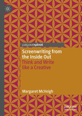 Screenwriting from the Inside Out: Think and Write Like a Creative