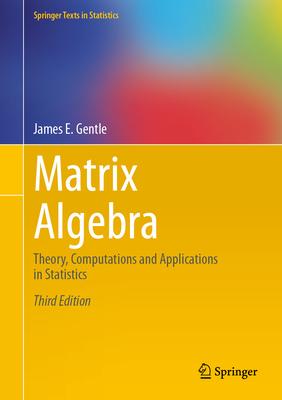 Matrix Algebra: Theory, Computations and Applications in Statistics