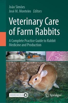 Veterinary Care of Farm Rabbits: A Complete Practice Guide to Rabbit Medicine and Production