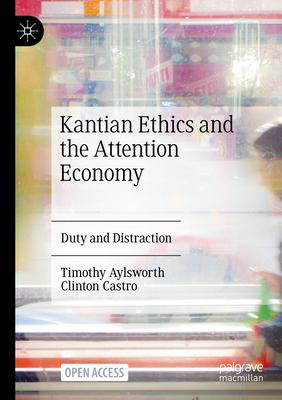 Kantian Ethics and the Attention Economy: Duty and Distraction