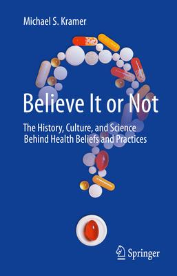 Believe It or Not: The History, Culture, and Science Behind Health Beliefs and Practices