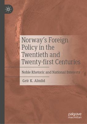 Norway's Foreign Policy in the Twentieth and Twenty-First Centuries: Noble Rhetoric and National Interests