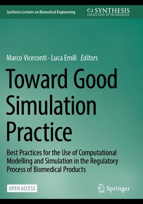 Toward Good Simulation Practice: Best Practices for the Use of Computational Modelling and Simulation in the Regulatory Process of Biomedical Products