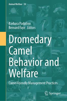 Dromedary Camel Behavior and Welfare: Camel Friendly Management Practices