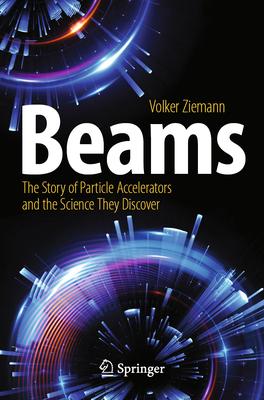 Beams: The Story of Particle Accelerators and the Science They Discover