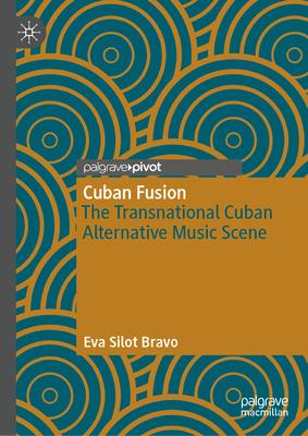 Cuban Fusion: The Transnational Cuban Alternative Music Scene