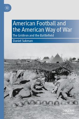 American Football and the American Way of War: The Gridiron and the Battlefield