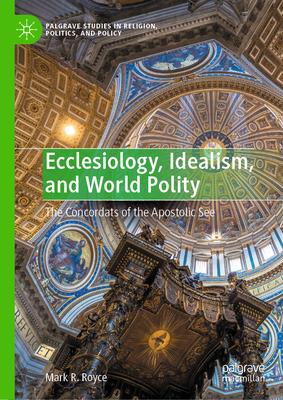 Ecclesiology, Idealism, and World Polity: The Concordats of the Apostolic See