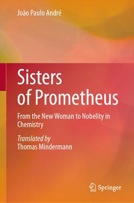 Sisters of Prometheus: From the New Woman to Nobelity in Chemistry