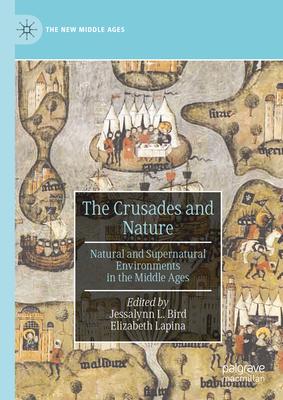 The Crusades and Nature: Natural and Supernatural Environments in the Middle Ages