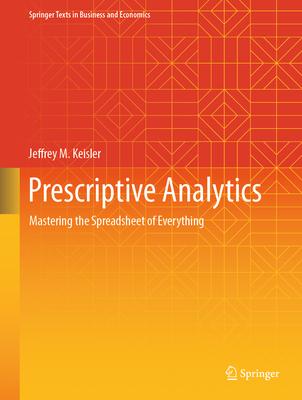 Prescriptive Analytics: Mastering the Spreadsheet of Everything