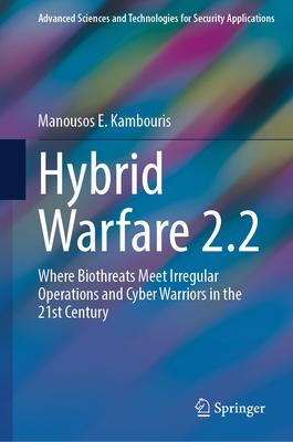 Hybrid Warfare 2.2: Where Biothreats Meet Irregular Operations and Cyber Warriors in the 21st Century