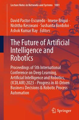 The Future of Artificial Intelligence and Robotics: Proceedings of 5th International Conference on Deep Learning, Artificial Intelligence and Robotics