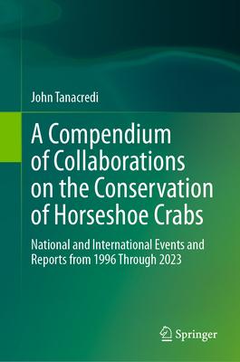 A Compendium of Collaborations on the Conservation of Horseshoe Crabs: National and International Events and Reports from 1996 Through 2023