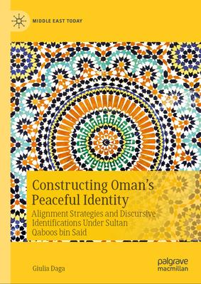 Constructing Oman's Peaceful Identity: Alignment Strategies and Discursive Identifications Under Sultan Qaboos Bin Said