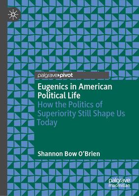 Eugenics in American Political Life: How the Politics of Superiority Still Shape Us Today