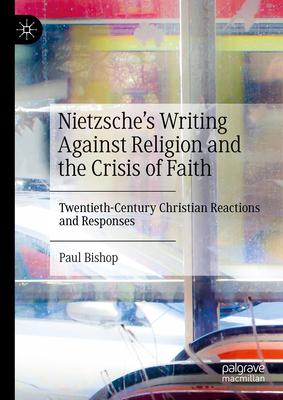 Nietzsche's Writing Against Religion and the Crisis of Faith: Twentieth-Century Christian Reactions and Responses