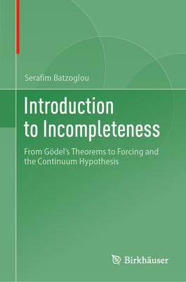 Introduction to Incompleteness: From Gdel's Theorems to Forcing and the Continuum Hypothesis