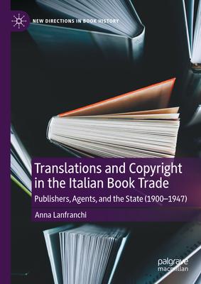 Translations and Copyright in the Italian Book Trade: Publishers, Agents, and the State (1900-1947)