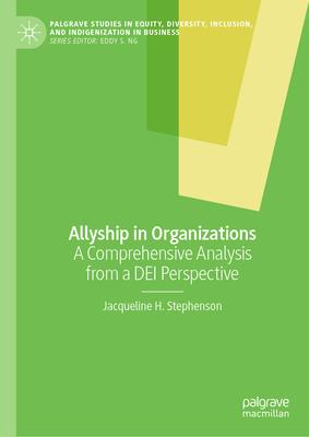 Allyship in Organizations: A Comprehensive Analysis from a Dei Perspective