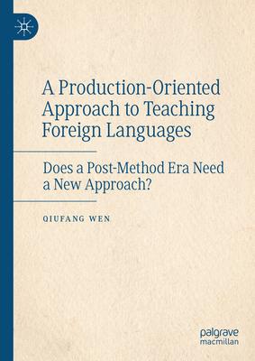 A Production-Oriented Approach to Teaching Foreign Languages: Does a Post-Method Era Need a New Approach?