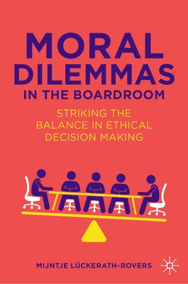 Moral Dilemmas in the Boardroom: Striking the Balance in Ethical Decision Making