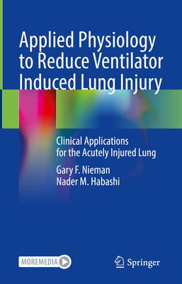 Applied Physiology to Reduce Ventilator Induced Lung Injury: Clinical Applications for the Acutely Injured Lung