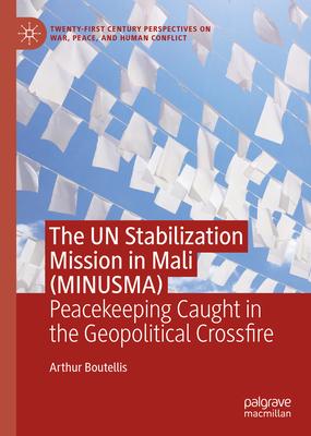 The Un Stabilization Mission in Mali (Minusma): Peacekeeping Caught in the Geopolitical Crossfire