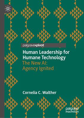 Human Leadership for Humane Technology: The New Ai: Agency Ignited