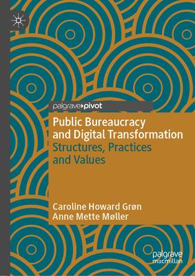 Public Bureaucracy and Digital Transformation: Structures, Practices and Values