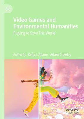 Video Games and Environmental Humanities: Playing to Save the World