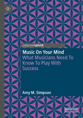 Music on Your Mind: What Musicians Need to Know to Play with Success