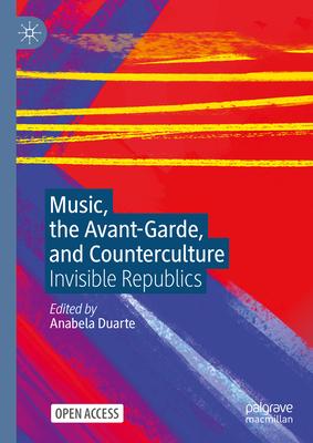 Music, the Avant-Garde, and Counterculture: Invisible Republics