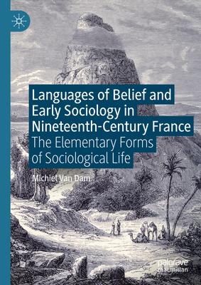 Languages of Belief and Early Sociology in Nineteenth-Century France: The Elementary Forms of Sociological Life