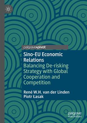 Sino-EU Economic Relations: Balancing De-Risking Strategy with Global Cooperation and Competition