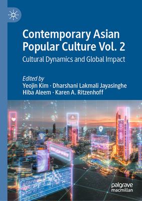 Contemporary Asian Popular Culture Vol. 2: Cultural Dynamics and Global Impact