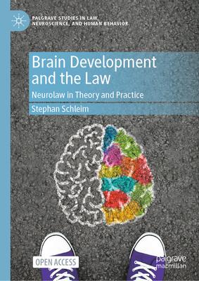 Brain Development and the Law: Neurolaw in Theory and Practice