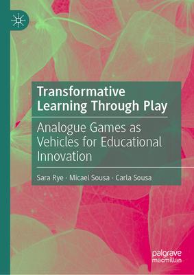 Transformative Learning Through Play: Analogue Games as Vehicles for Educational Innovation