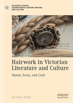 Hairwork in Victorian Literature and Culture: Matter, Form, and Craft Subscription