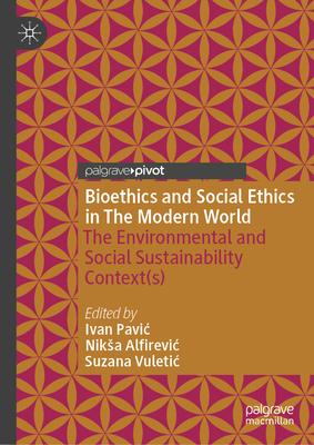 Bioethics and Social Ethics in the Modern World: The Environmental and Social Sustainability Context(s) Subscription