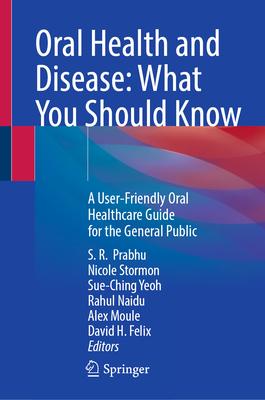 Oral Health and Disease: What You Should Know: A User-Friendly Oral Healthcare Guide for the General Public Subscription
