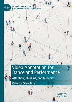 Video Annotation for Dance and Performance: Attention, Thinking, and Memory Subscription